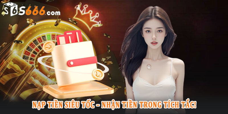 Giới thiệu về nạp tiền S666 và tầm quan trọng
