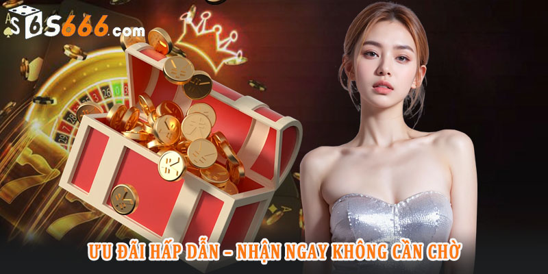 Khái quát về ưu đãi S666 và sức hấp dẫn đối với người chơi